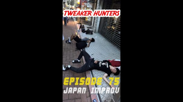 TWEAKER HUNTERS TOKYO JAPAN DRUNK IMPROV EDITION - EPISODE 75