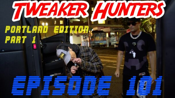 Tweaker Hunters - Episode 101 - Portland Edition - Part 1