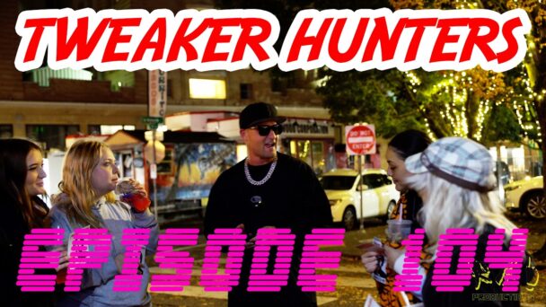 Tweaker Hunters - Episode 104 - Portland Edition Part 4