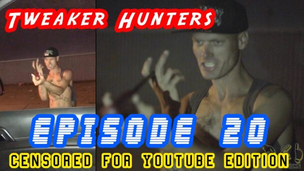 Tweaker Hunters- Episode 20 - CENSORED FOR YOUTUBE EDITION