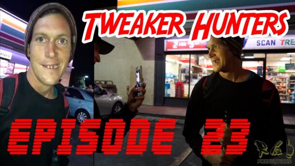 Tweaker Hunters - Episode 23 - CENSORED FOR YOUTUBE EDITION