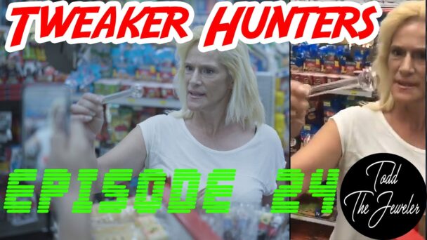 Tweaker Hunters - Episode 24 - Todd the Jeweler Edition - CENSORED FOR YOUTUBE