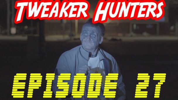Tweaker Hunters - Episode 27 - CENSORED FOR YOUTUBE