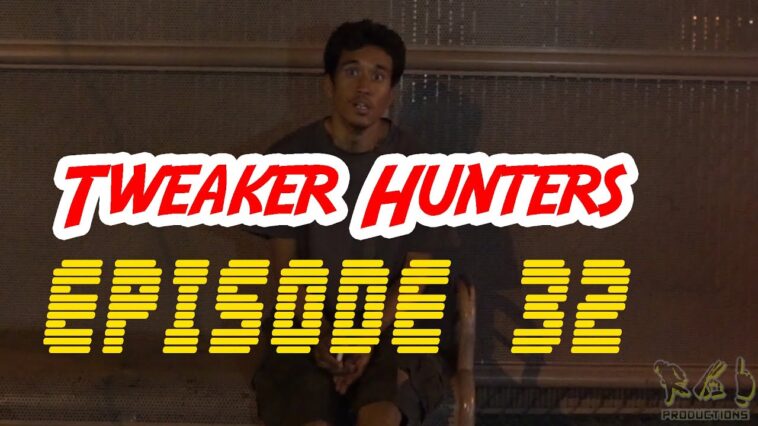 Tweaker Hunters - Episode 32