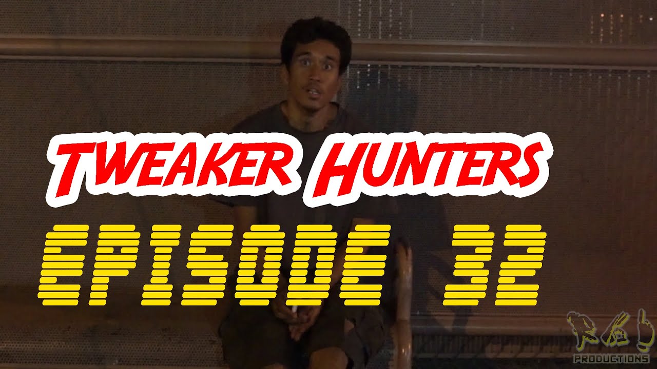 Tweaker Hunters - Episode 32