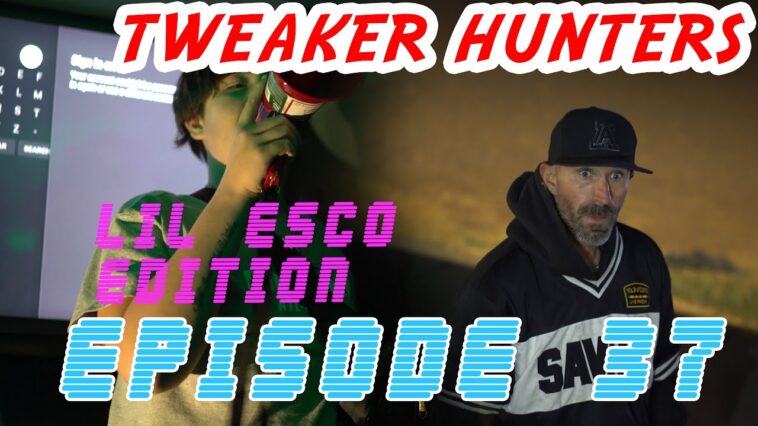 Tweaker Hunters - Episode 37 - LiL Esco Edition
