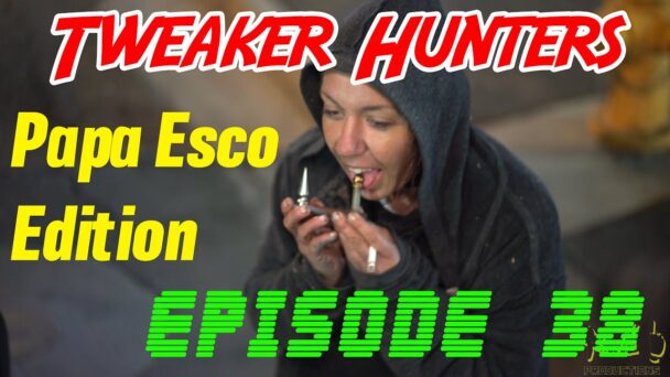 Tweaker Hunters - Episode 38 - Papa Esco Edition
