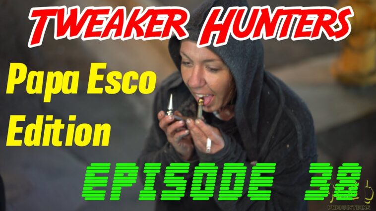 Tweaker Hunters - Episode 38 - Papa Esco Edition