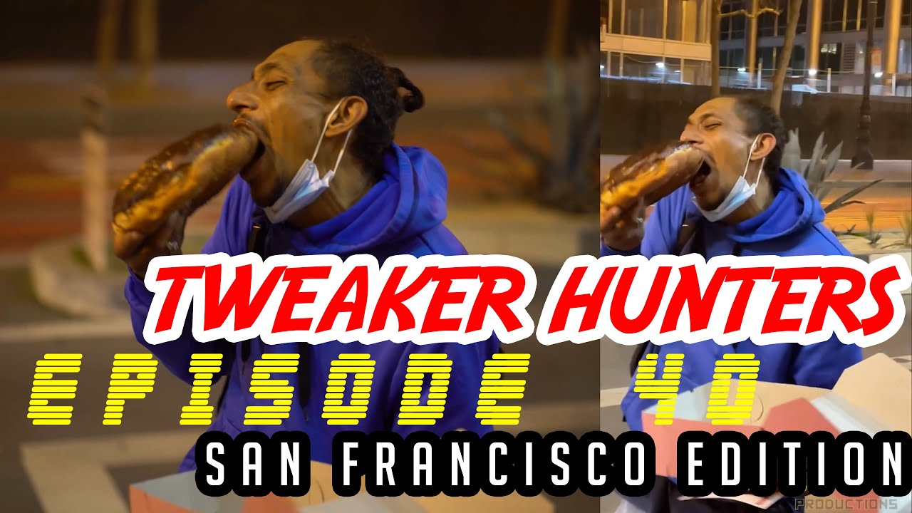 Tweaker Hunters - Episode 40 - San Francisco Edition