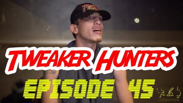 Tweaker Hunters - Episode 45