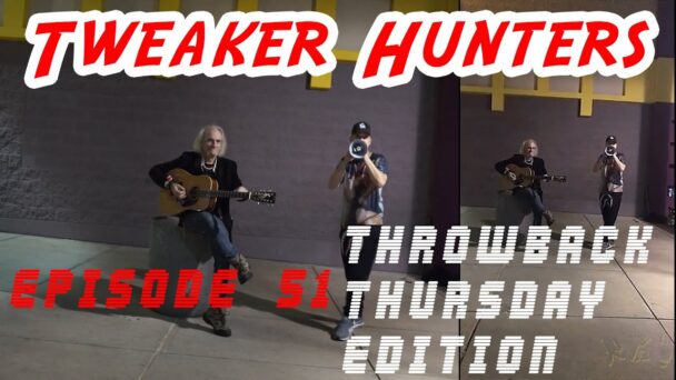 Tweaker Hunters - Episode 51 - THROWBACK THURSDAY EDITION