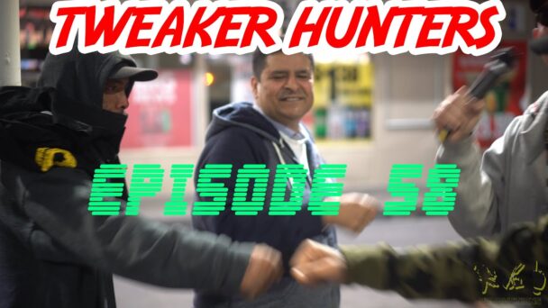 Tweaker Hunters - Episode 58