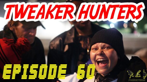 Tweaker Hunters - Episode 60