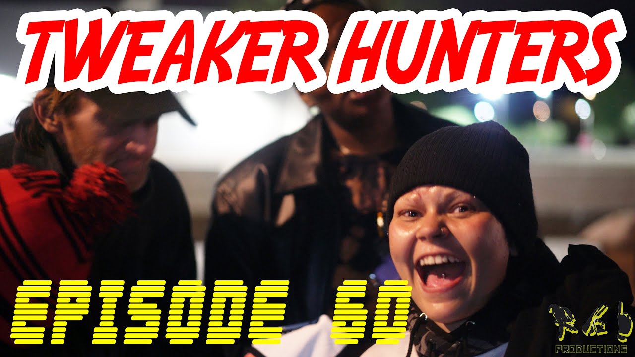 Tweaker Hunters - Episode 60