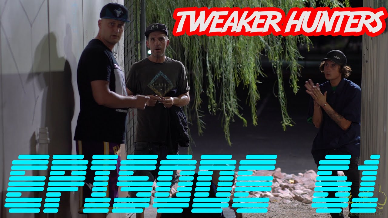 Tweaker Hunters - Episode 61