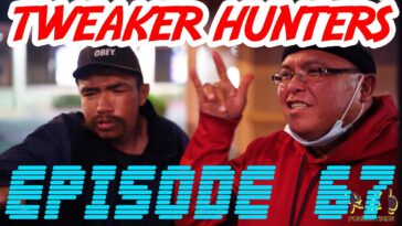 Tweaker Hunters - Episode 67