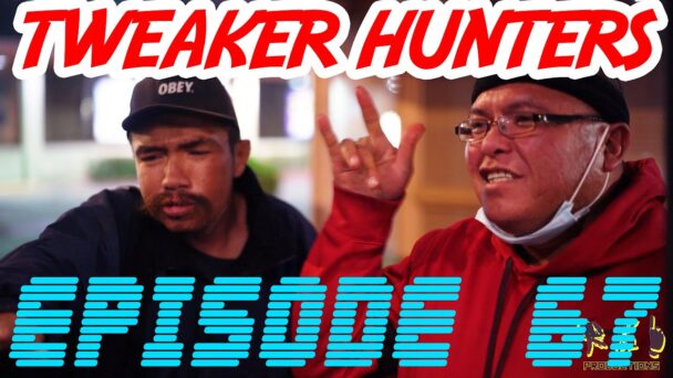 Tweaker Hunters - Episode 67