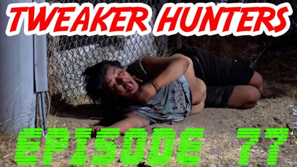 Tweaker Hunters - Episode 77