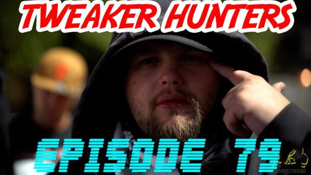 Tweaker Hunters - Episode 79 - Oklahoma Edition Part 2