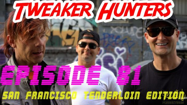 Tweaker Hunters - Episode 81 - San Francisco Tenderloin Edition