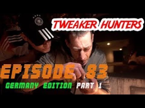 Tweaker Hunters - Episode 83 - Germany Edition Part 1