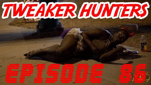 Tweaker Hunters - Episode 86