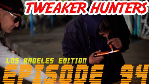 Tweaker Hunters - Episode 94 - Los Angeles Edition
