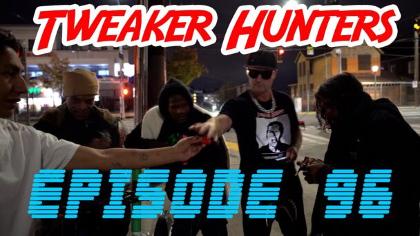 Tweaker Hunters - Episode 96 - Seattle Edition - Part 1