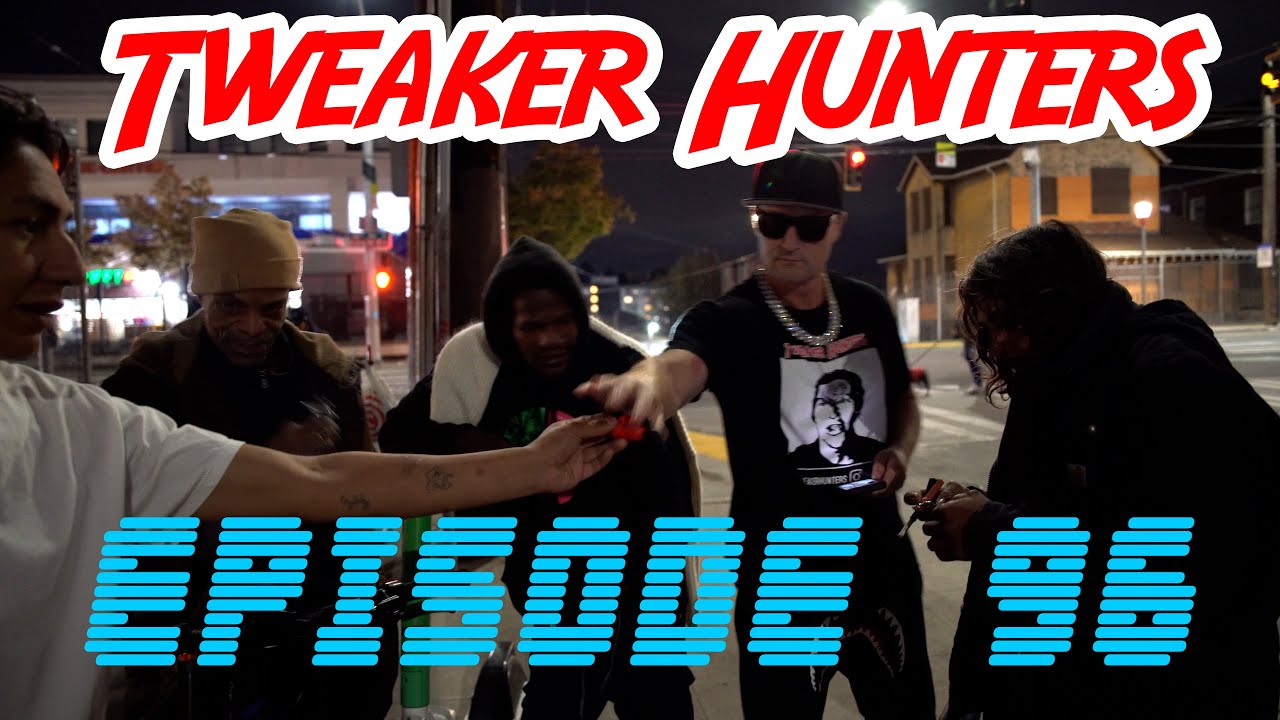 Tweaker Hunters - Episode 96 - Seattle Edition - Part 1