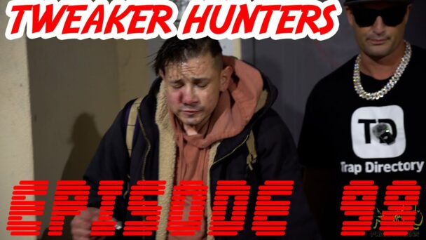 Tweaker Hunters - Episode 98 - Seattle Edition - Part 3