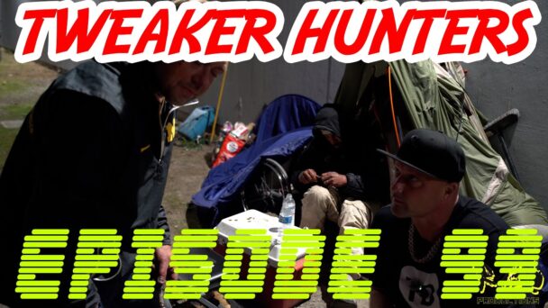 Tweaker Hunters - Episode 99 - Seattle Edition - Part 4