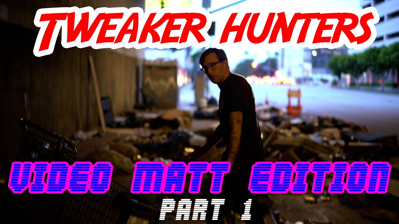 Tweaker Hunters - Video Matt Edition